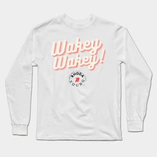 Wakey Wakey! Long Sleeve T-Shirt